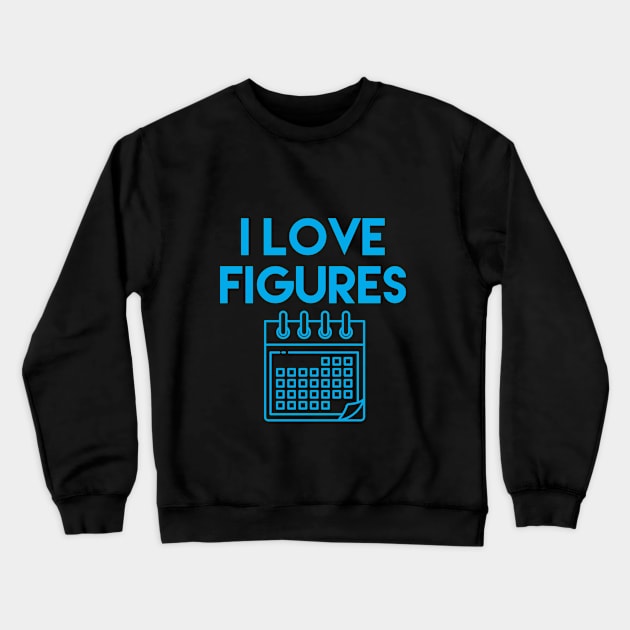 I Love Figures, accounting pun stickers, accountant gift, accountancy pun, tax accountant, money t-shirt Crewneck Sweatshirt by Style Conscious